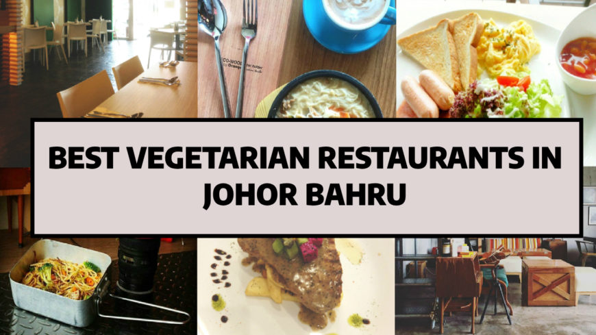 Top 9 Place To Having Vegetarian Restaurants in Johor Bahru (JB)