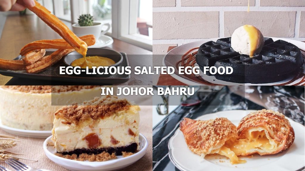 Eggcellent Salted Egg Yolk Cuisines in Johor Bahru