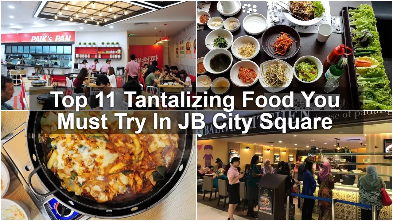 Top 11 Tantalizing Food You Must Try In JB City Square - SGMYTRIPS