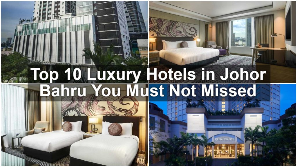 Top 10 Luxury Hotels In Johor Bahru You Must Not Missed Sgmytrips