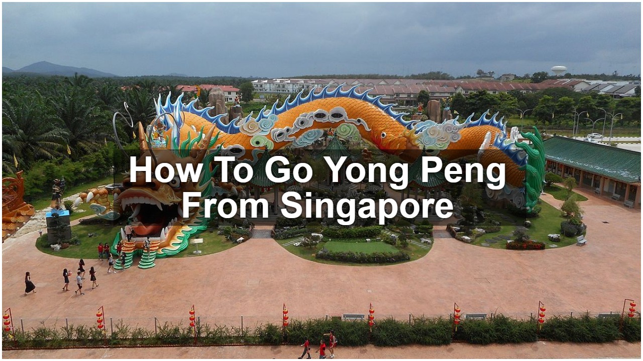 How To Go Yong Peng From Singapore