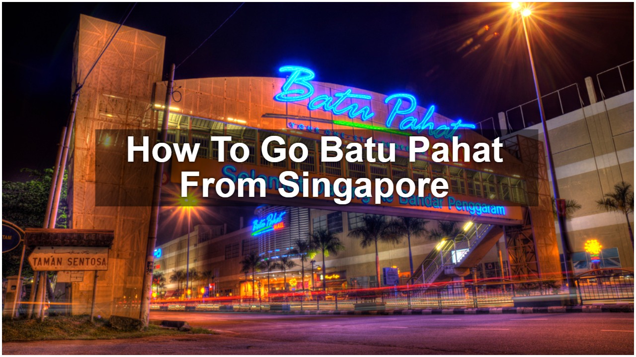 How To Go Batu Pahat From Singapore - SGMYTRIPS
