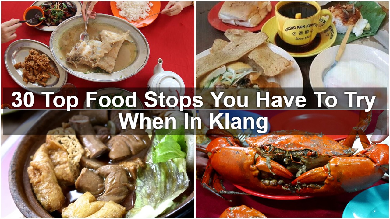 30 Top Food Stops You Have To Try When In Klang - SGMYTRIPS