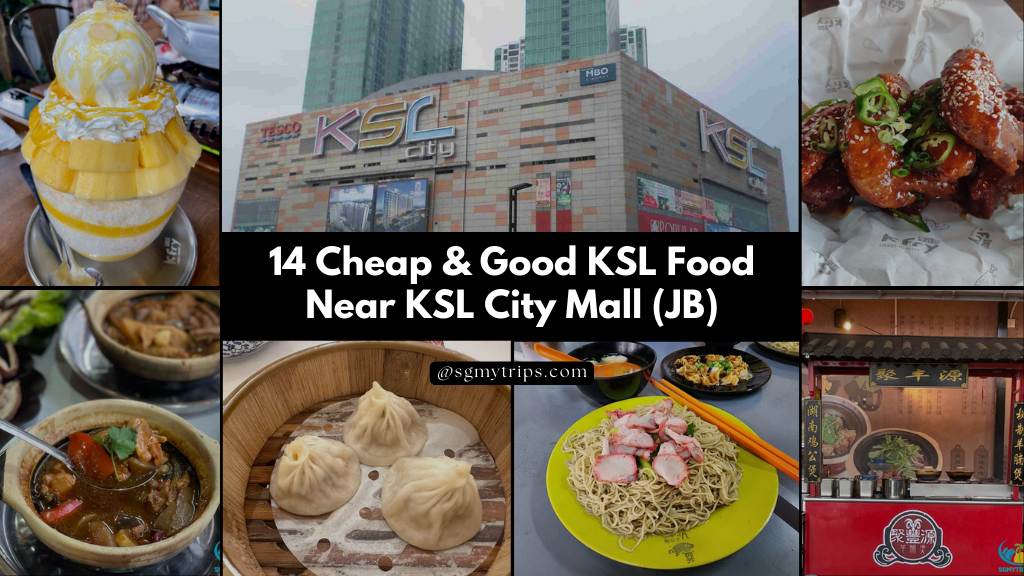 14 Cheap & Good KSL Food near KSL City Mall (JB)