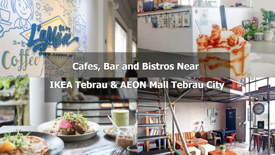 Cafes, Bar and Bistros Near IKEA Tebrau and AEON Mall Tebrau City