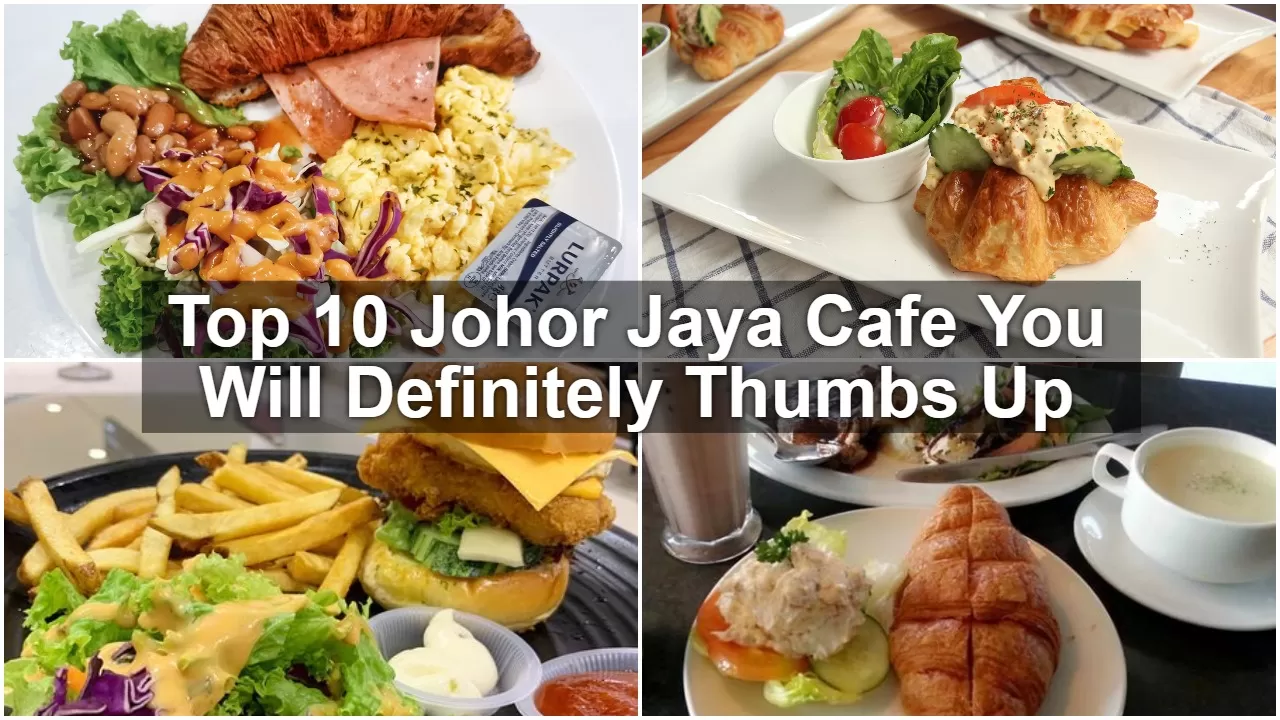 Top 10 Johor Jaya Cafe You Will Definitely Thumbs Up