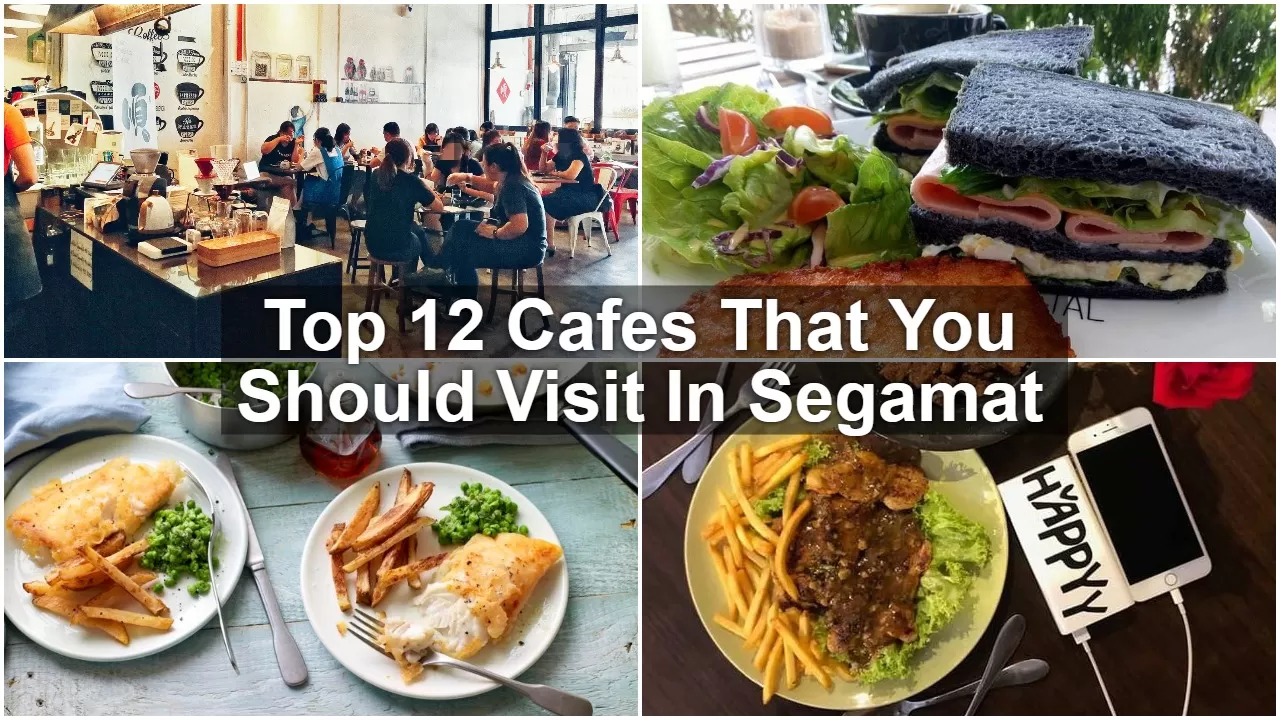 Top 12 Cafes That You Should Visit In Segamat