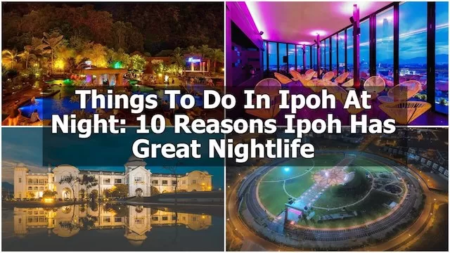Read more about the article Things To Do In Ipoh At Night: 10 Reasons Ipoh Has Great Nightlife
