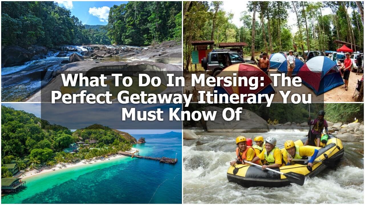 Read more about the article What To Do In Mersing: The Perfect Getaway Itinerary You Must Know Of
