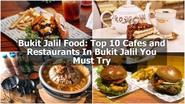 Bukit Jalil Food: Top 10 Cafes and Restaurants In Bukit Jalil You Must Try