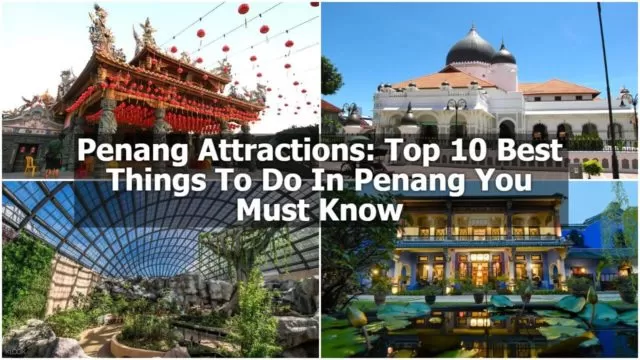 Penang Attractions: Top 20 Best Things To Do In Penang You Must Know