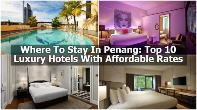 Where To Stay In Penang: Top 10 Luxury Hotels With Affordable Rates