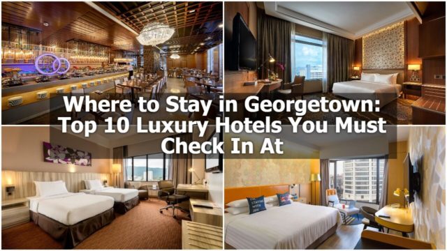 Where to Stay in Georgetown: Top 10 Luxury Hotels You Must Check In At