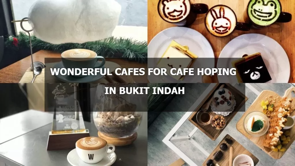 Top 11 Wonderful Cafes For Cafe Hoping In Bukit Indah