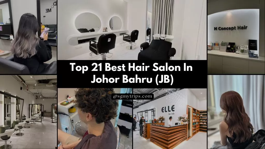 Top 21 Best Hair Salon In Johor Bahru (JB)