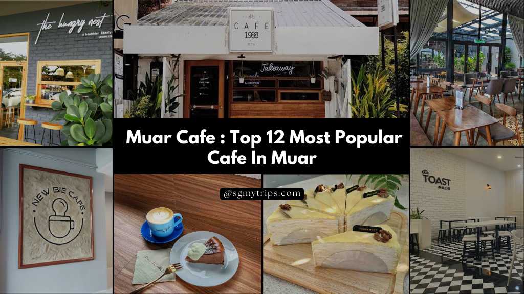 Muar Cafe- Top 12 Most Popular Cafe In Muar