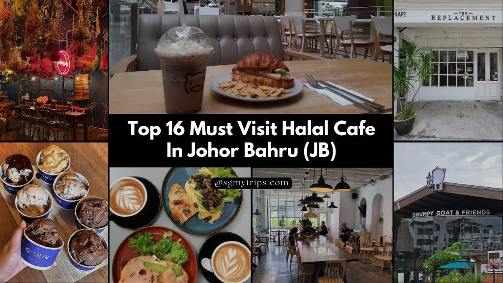 Top 16 Must Visit Halal Cafe In Johor Bahru (JB)