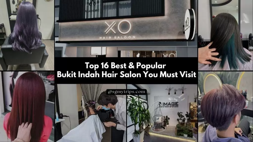 Top 16 Best Popular Bukit Indah Hair Salon You Must Visit 2023 Malaysia