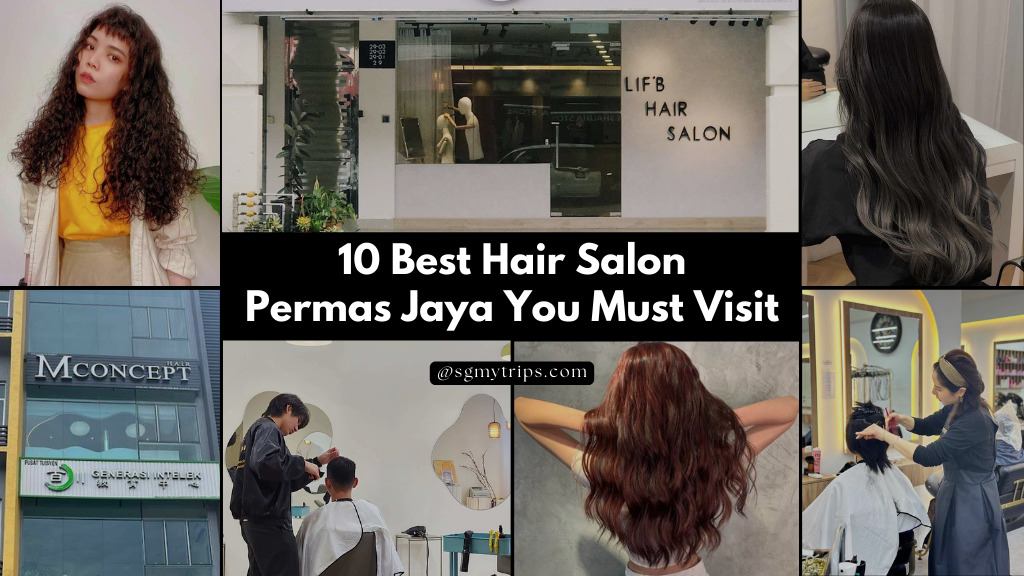 10 Best Hair Salon Permas Jaya You Must Visit
